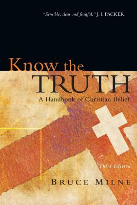 Know the Truth: A Handbook of Christian Belief by Bruce Milne