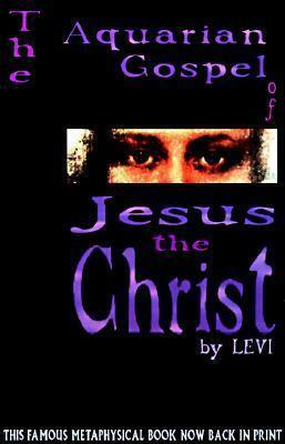 Aquarian Gospel of Jesus the Christ, by Levi H. Dowling, Levi H. Dowling