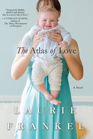 The Atlas of Love: A Novel by Laurie Frankel