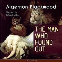 The Man Who Found Out by Algernon Blackwood