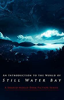 An Introduction to the World of Still Water Bay: A Shared-world Dark Fiction Series by Naching T. Kassa, Jay Wilburn, Joe Mynhardt, Crystal Lake Publishing, Guy Medley, Red Lagoe