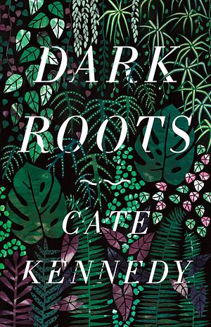 Dark Roots by Cate Kennedy