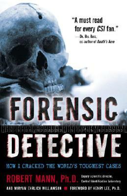 Forensic Detective: How I Cracked the World's Toughest Cases by Miryam Williamson, Robert Mann