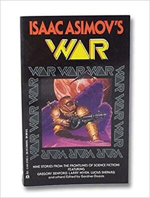 Isaac Asimov's War by Robert Frazier, Greg Bear, Lucius Shepard, John Barnes, Gregory Benford, Gene Wolfe, Molly Gloss, Gardner Dozois, James Patrick Kelly, Larry Niven