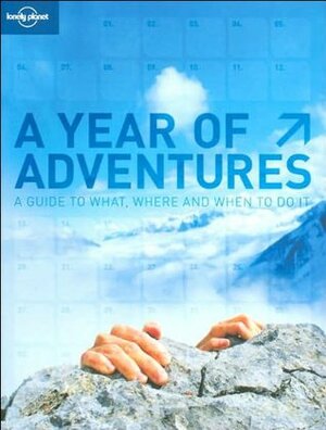 A Year of Adventures: A Guide to What, Where and When to Do It by Andrew Bain, Lonely Planet