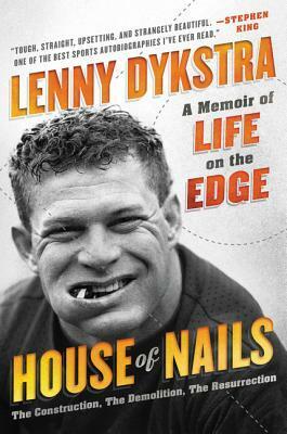 House of Nails: A Memoir of Life on the Edge by Lenny Dykstra, Peter Golenbock