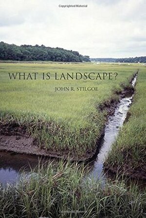 What is Landscape? by John R. Stilgoe