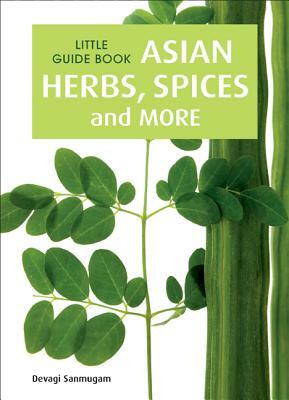 Asian Herbs, Spices and More: Asian Herbs, Spices & More by Devagi Sanmugam