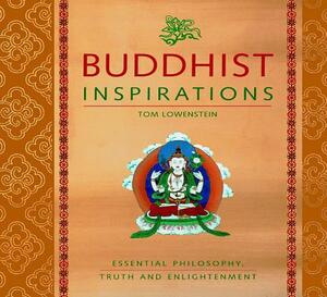 Buddhist Inspirations: Essential Philosophy, Truth and Enlightenment by Tom Lowenstein