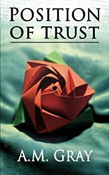Position of Trust by A.M. Gray