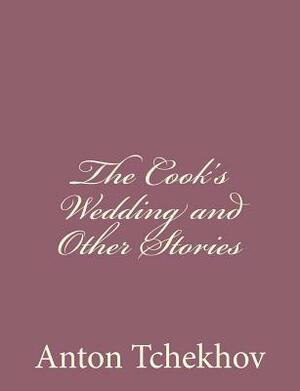The Cook's Wedding and Other Stories by Anton Tchekhov