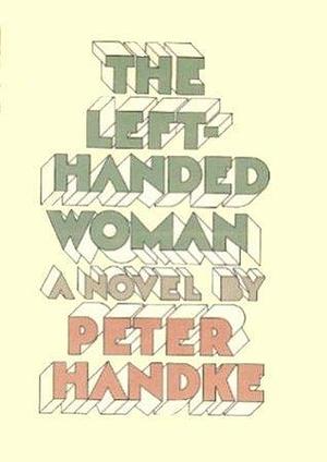 The Left-Handed Woman: A Novel by Peter Handke, Ralph Manheim