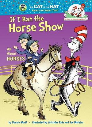 If I Ran the Horse Show: All About Horses by Bonnie Worth, Joe Mathieu