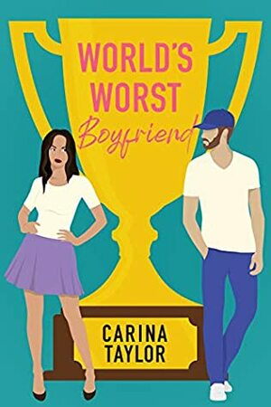World's Worst Boyfriend by Carina Taylor