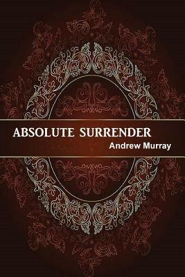 Absolute Surrender by Terry Kulakowski, Andrew Murray