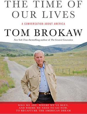 The Time Of Our Lives by Tom Brokaw, Tom Brokaw