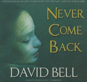 Never Come Back by David Bell