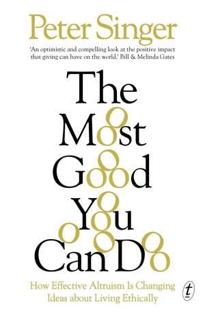 The Most Good You Can Do: How Effective Altruism Is Changing Ideas aboutLiving Ethically by Peter Singer