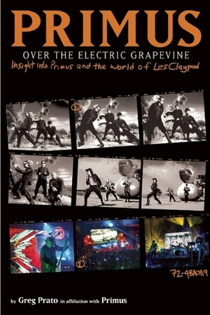 Primus, Over the Electric Grapevine: Insight into Primus and the World of Les Claypool by Greg Prato