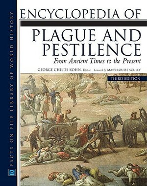 Encyclopedia of Plague and Pestilence: From Ancient Times to the Present by George C. Kohn