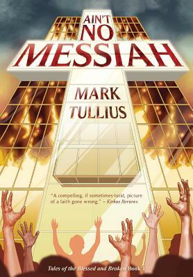 Ain't No Messiah by Mark Tullius