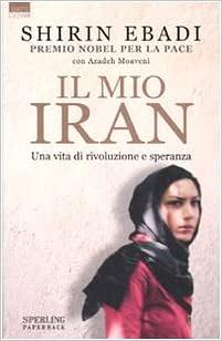 Il mio Iran by Azadeh Moaveni, Shirin Ebadi