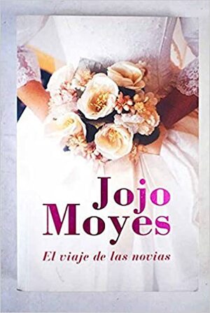 El Viaje De Las Novias by Jojo Moyes
