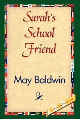 Sarah's School Friend by May Baldwin