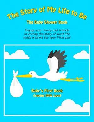 The Story of My Life to Be: The Baby Shower Book by Dave Bastien