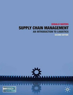 Supply Chain Management: An Introduction to Logistics by Donald Waters