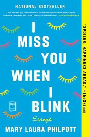 I Miss You When I Blink: Essays by Mary Laura Philpott