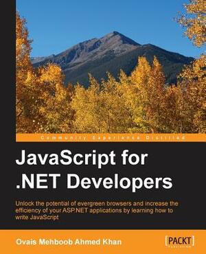 JavaScript for .NET Developers by Ovais Mehboob Ahmed Khan
