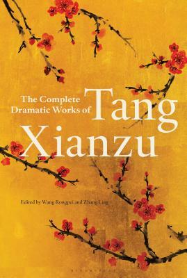 The Complete Dramatic Works of Tang Xianzu by Tang Xianzu