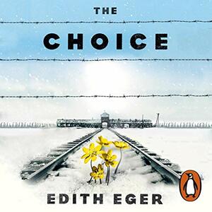 The Choice: Embrace the Possible by Edith Eva Eger