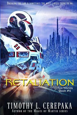 Retaliation: Two Worlds Book #4 by Timothy L. Cerepaka