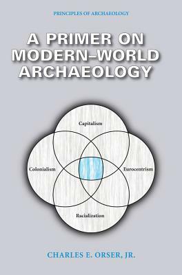 Primer on Modern-World Archaeology PB by Charles E. Orser Jr