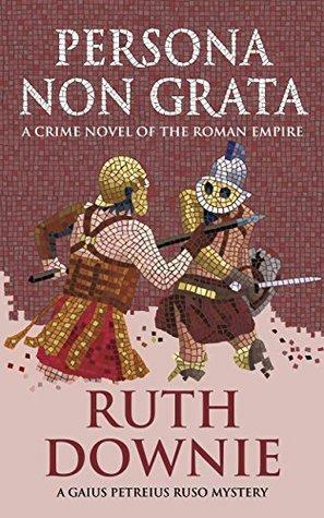 Persona Non Grata: A Crime Novel of the Roman Empire by Ruth Downie