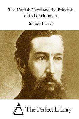The English Novel and the Principle of its Development by Sidney Lanier