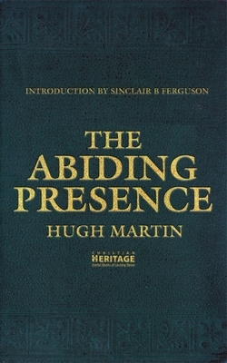 The Abiding Presence by Hugh Martin