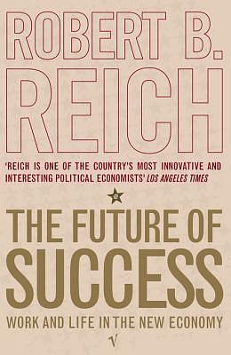 The Future Of Success by Robert B. Reich, Robert B. Reich