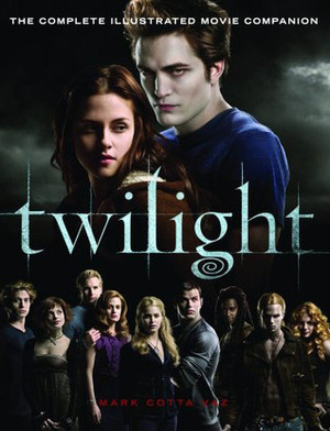 Twilight: The Complete Illustrated Movie Companion by Mark Cotta Vaz