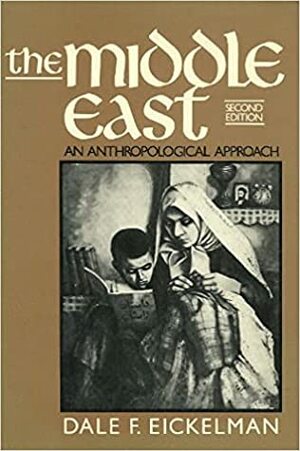 The Middle East: An Anthropological Approach by Dale F. Eickelman
