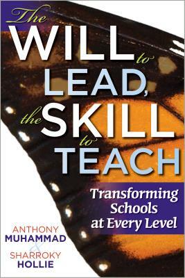 The Will to Lead, the Skill to Teach: Transforming Schools at Every Level by Sharroky Hollie, Anthony Muhammad