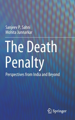 The Death Penalty: Perspectives from India and Beyond by Sanjeev P. Sahni, Mohita Junnarkar