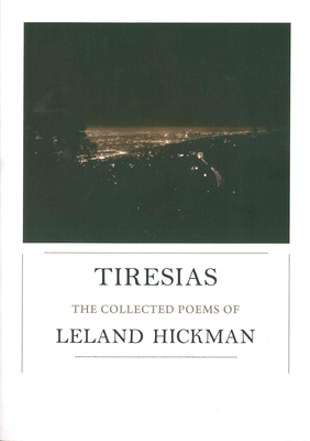 Tiresias: The Collected Poems of Leland Hickman by Leland Hickman