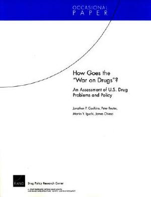 How Goes the "War on Drugs"? An Assessment of U.S. Drug Problems and Policy by Jonathan P. Caulkins