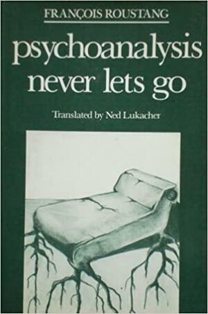 Psychoanalysis Never Lets Go by François Roustang