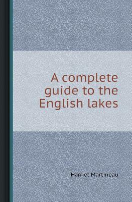 A Complete Guide to the English Lakes by Harriet Martineau