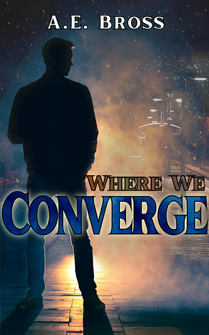 Where We Converge by A.E. Bross