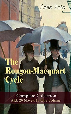 The Rougon-Macquart Cycle: Complete Collection by Émile Zola